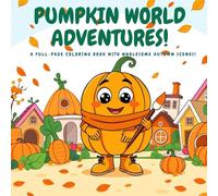 PUMPKIN WORLD ADVENTURES!: A Full-Page Coloring Book with Wholesome Autumn Scenes!