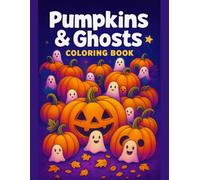 Pumpkins and Ghosts Coloring Book Cute Halloween Scenes for Fun and Relaxing Coloring: Adorable Spooky Friends, Playful Trick-or-Treat Moments, and ... Teens, and Anyone Who Loves Cozy Spooky Art