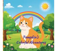 Pumpkin's Colorful Adventures-A World of Fun and Colors!: Join Pumpkin on a magical journey through a world full of colors, fun adventures, and endless imagination!
