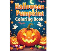 Pumpkins Coloring Book for Kids Fun & Easy Halloween and Fall Coloring Pages: Cute Pumpkin Characters, Autumn Scenes, Jack-O’-Lanterns, and Spooky-Fun Designs for Creativity
