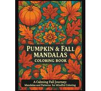 PUMPKINS & FALL MANDALAS Coloring Book: A Calming Fall Journey: Mandalas and Patterns for Mindful Coloring