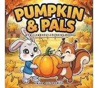 Pumpkins & Pals - A Fall Harvest Coloring Book: 50+ Charming Autumn Scenes with Pumpkins, Woodland Friends, and Cozy Harvest for Relaxation, Creativity