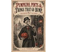 Pumpkins, Pints & Things That Go Bump: A Very British Guide to Halloween