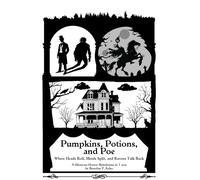 Pumpkins, Potions, and Poe: Where Heads Roll, Minds Split, and Ravens Talk Back