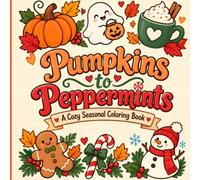 Pumpkins to Peppermints: A Cozy Seasonal Coloring Book for Teens and Adults Featuring Fall, Halloween, Christmas, Cute Autumn Designs, Winter Treats and Relaxing Holiday Moments