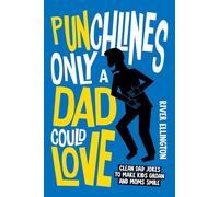 Pun-chlines Only A Dad Could Love: Clean Dad Jokes To Make Kids Groan And Moms Smile