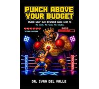 Punch Above Your Budget: Build Your Own Branded Game with AI. No Code, No Team, No Studio.: 1