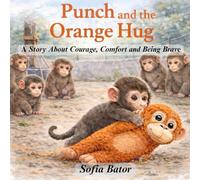 Punch and the Orange Hug: A Story About Courage, Comfort & Being Brave