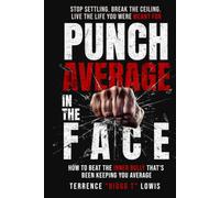 Punch Average In The Face: How to Beat the Inner Bully That's Been Keeping You Average
