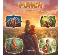 Punch: El Pequeño Mono que Encontró un Abrazo: Una historia real de valentía, consuelo y el poder de un abrazo