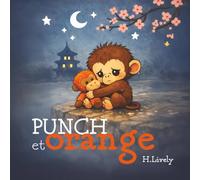 Punch et Orange: Une tendre histoire du soir sur l’amitié, le réconfort et les peluches que l’on aime.