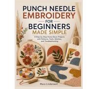 PUNCH NEEDLE EMBROIDERY FOR BEGINNERS MADE SIMPLE: 8 Step-by-Step Home Decor Projects with Patterns, Tools, Stitches, and Troubleshooting