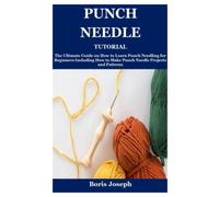 Punch Needle Tutorial: The Ultimate Guide on How to Learn Punch Needling for Beginners Including How to Make Punch Needle Projects and Patterns