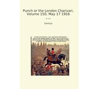 Punch or the London Charivari, Volume 150, May 17 1916 (Classic Books)