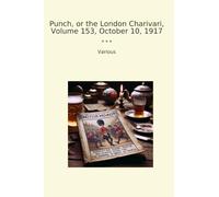 Punch, or the London Charivari, Volume 153, October 10, 1917