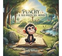 PUNCHY e il suo posto nel mondo: Una storia illustrata per bambini su autostima, coraggio e amicizia: il viaggio emozionante di una piccola scimmietta ... crescita personale e accettazione di sé