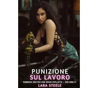 Punizione sul Lavoro: Romanzo Erotico con Sesso Esplicito - per Adulti: 456