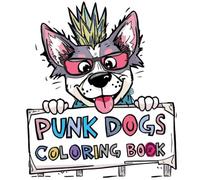 Punk dogs colouring book: Rebellious pups with attitude, colour the wild side!