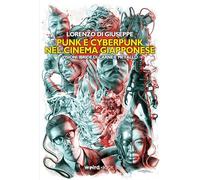 Punk e cyberpunk nel cinema giapponese. Visioni ibride di carne e metallo
