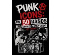 PUNK ICONS THE 50 BANDS THAT DEFINED A MOVEMENT (1970-PRESENT): The 50 Most Influential Punk Bands in History - From Underground Rebellion to Global ... and Countercultural Music Movement | BOOK