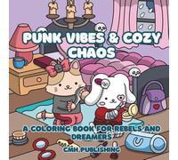 Punk Vibes and Cozy Chaos, A Coloring Book for Rebels and Dreamers: 39 Hand-Drawn Scenes of Punk-Inspired Fun, Goth Aesthetics, and Chill Vibes for Teens and Adults