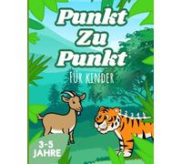 Punkt-Zu-Punkt für Kinder (3-5 Jahre) - Verbinde die Punkte&lerne!: Ein niedliches und lehrreiches Aktivitätsbuch, um das Zählen, die Feinmotorik und die Kreativität spielerisch zu verbessern!