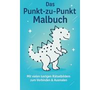 Punkt zu Punkt Malbuch: Mit vielen lustigen Rätselbildern zum Verbinden & Ausmalen