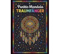 Punkte Mandala Traumfänger Malbuch für Erwachsene: Über 65 einzigartige Dot-Mandalas zum Ausmalen: Entspannung, Achtsamkeit & Stressabbau