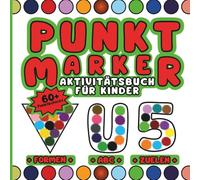 Punktmarker Aktivitätsbuch für Kinder: Lehrt und unterhält durch das Ausmalen des ABC-Alphabets (A-Z), der Zahlen von 0 bis 9 und von 30 einzigartigen ... Vorschulkinder und Kindergartenkinder