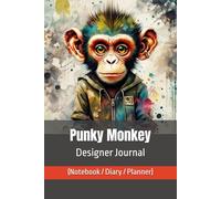 Punky Monkey Designer Journal (Notebook/Diary/Planner) Monkey Series: Luxury Lined/Blank pages for affirmations, art, autographs, composition, goals, ... recipes, sublimation, travel, weddings.