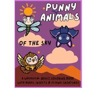 Punny Animals of the Sky: A whimsical adut coloring book with birds, insects & flying creatures