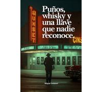 Puños, whisky y una llave que nadie reconoce.: Nunca aprendí a caminar en la luz.
