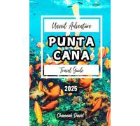 Punta Cana Adventure Travel Guide 2025: Discover Adventures, Beaches, and Hidden Gems, visiting the Blue Hole, Bávaro and other attractions for Family, Lovers or Solo tour in Punta Cana