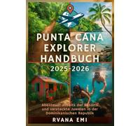 PUNTA CANA EXPLORER HANDBUCH 2025-2026: Abenteuer abseits der Resorts und versteckte Juwelen in der Dominikanischen Republik