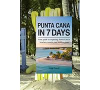 Punta Cana in 7 Days: Your Guide to Exploring Punta Cana’s Beaches, Resorts, and Hidden Gems