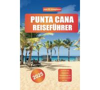 PUNTA CANA REISEFÜHRER 2025: Entdecken Sie Sandstrände, Wasserausflüge und die Gastfreundschaft der Insel.