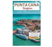Punta Cana Reiseführer: Entdecken Sie die Top-Attraktionen, Strände, Nachtleben, Outdoor-Abenteuer, Inselhüpfen, Wassersport, Reiserouten und Tagesausflüge