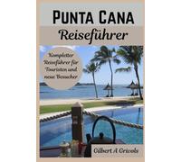 Punta Cana Reiseführer: Kompletter Reiseführer für Touristen und neue Besucher
