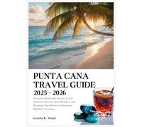 Punta Cana Travel Guide 2025-2026: Discover the Insider Secrets to All-Inclusive Resorts, Best Beaches, and Planning Your Perfect Dominican Republic Vacation