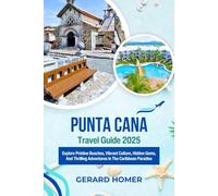 Punta Cana Travel Guide 2025: Explore Pristine Beaches, Vibrant Culture, Hidden Gems, And Thrilling Adventures In The Caribbean Paradise
