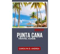 Punta Cana Travel Guide 2026/27: Explore Dominican Republic with What to Do, Where to Stay, How to Budget, Local Insights, Maps, and Simple Itineraries
