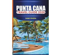 PUNTA CANA TRAVEL GUIDE 2026: Things to Do, Outdoor Activities, Where to Stay, and Local Attractions