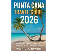 Punta Cana Travel Guide 2026: Top Beaches, Resorts, Food, and Adventures in the Dominican Republic