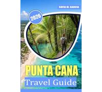 Punta Cana Travel Guide: Budget Tips, Local Secrets & Must-Try Cuisine for Your Perfect Beach Getaway (FULL COLOR)