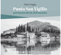 Punta San Vigilio. Patrimonio ideale dell'umanità - Gaggia Fabio