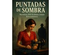 Puntadas de Sombra: Barcelona, 1953: la última costura de la resistencia