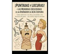 ¡Puntadas y Locuras! - Las Memorias (Descosidas) de un Diseñador de Alta Costura"