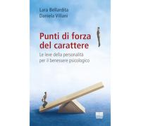Punti di forza del carattere. Le leve della personalità per il benessere p...