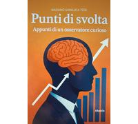 Punti di svolta. Appunti di un osservatore curioso - Tosi Massimo Gianluca