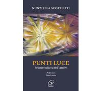 Libri Nunziella Scopelliti - Punti Luce. Insieme Sulla Via Dell'amore